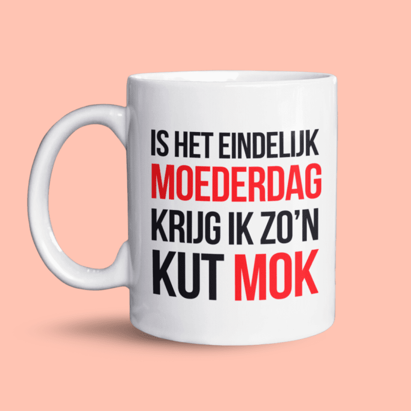 Is Het Eindelijk Moederdag, Krijg Ik Zo’n Kut Mok