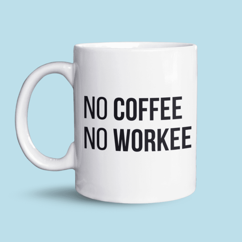 no coffee no workee mok
