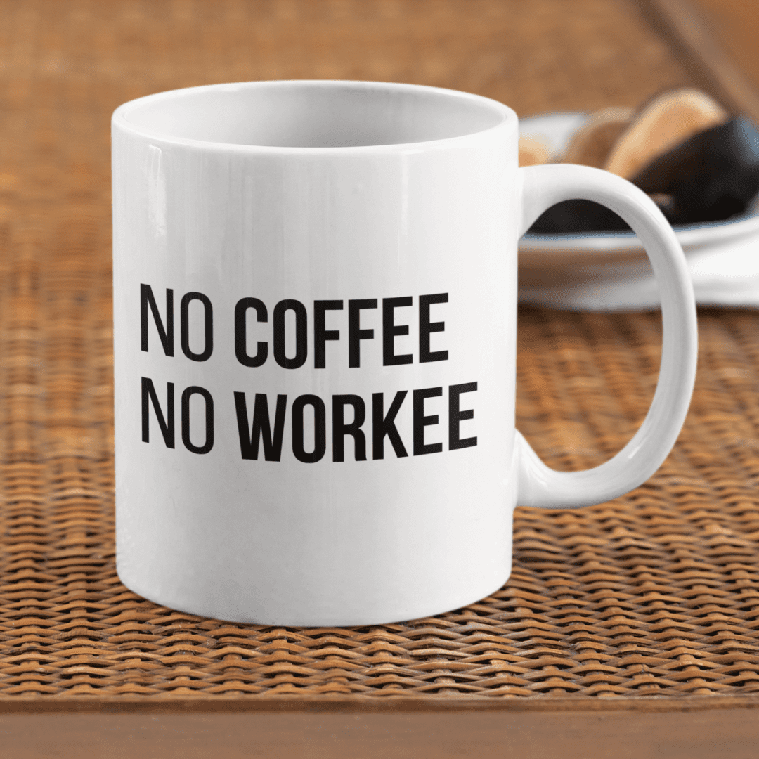 no coffee no workee mok