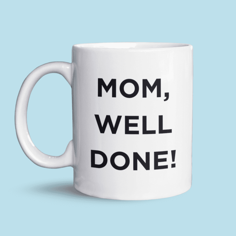 Mom, well done, I'm awesome