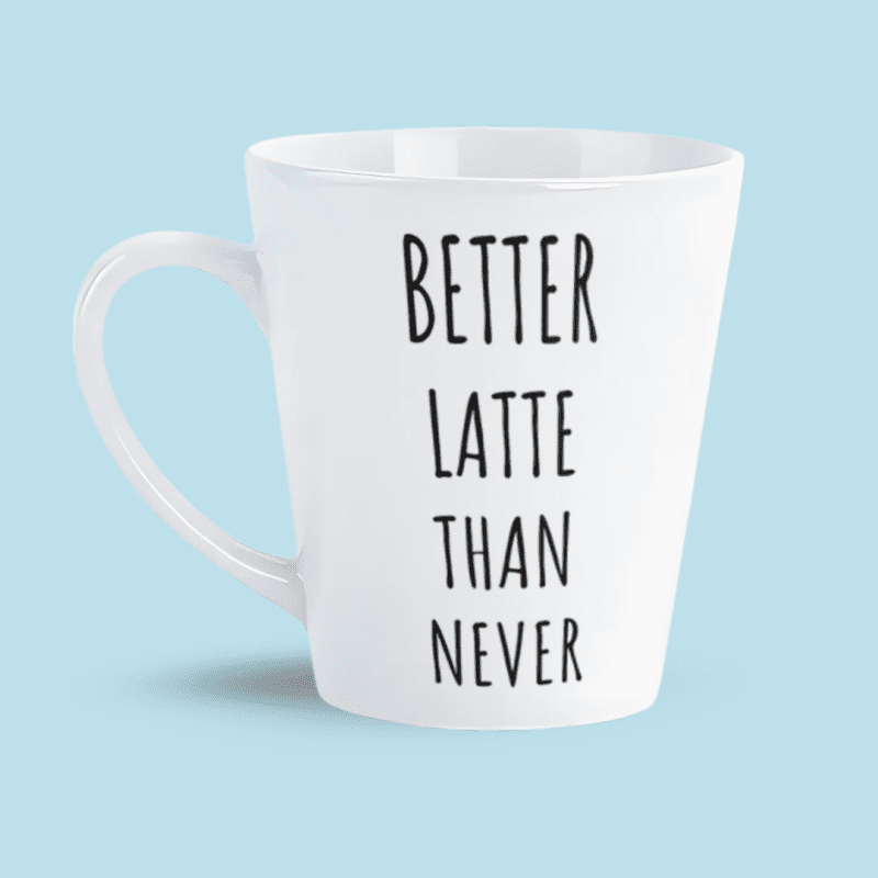 Better latte than never