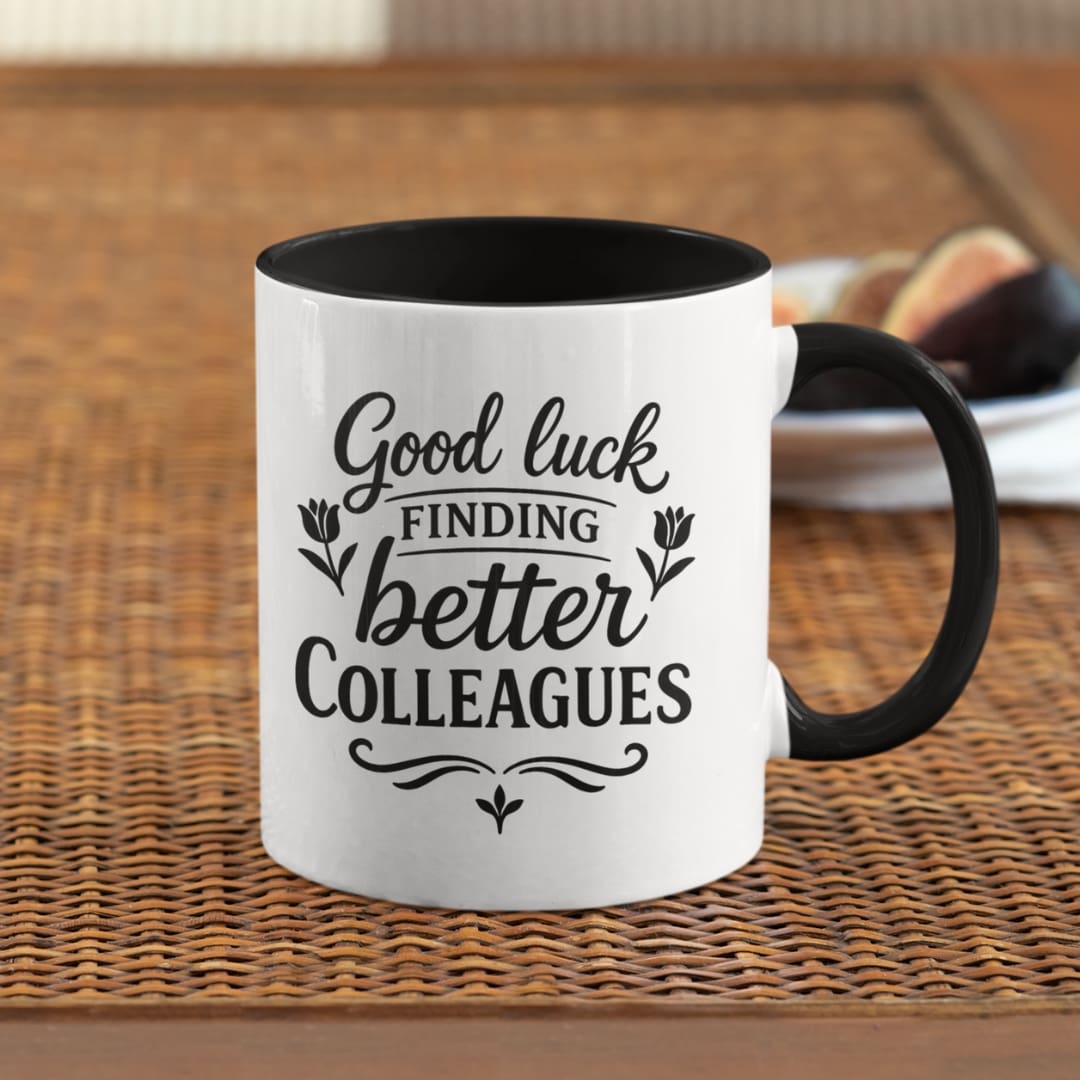 Good luck finding better colleagues