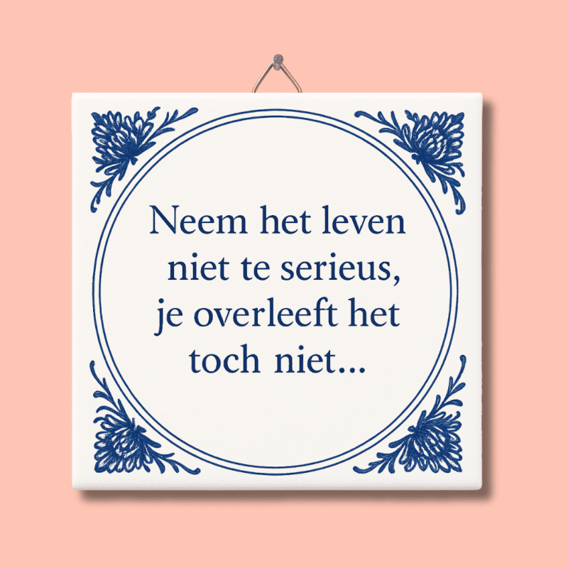 Neem het leven niet te serieus tegeltje