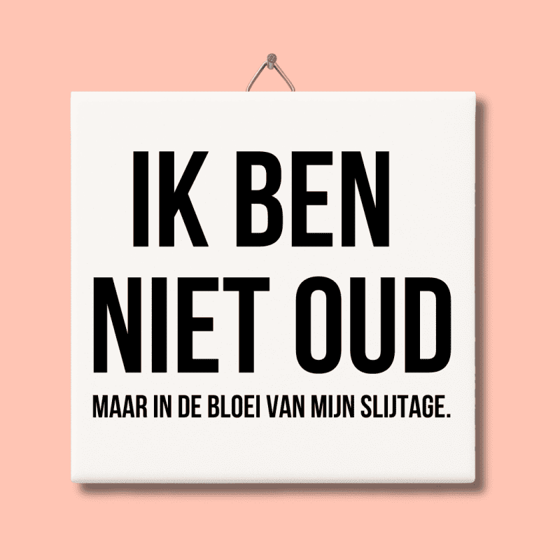 Ik ben niet oud tegeltje