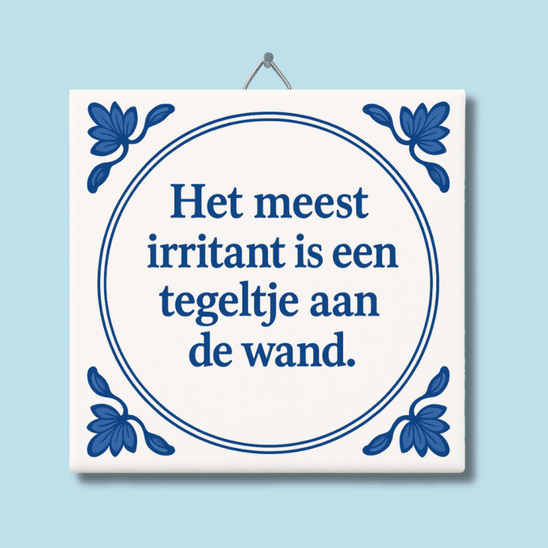 Het meest irritant is een tegeltje aan de wand