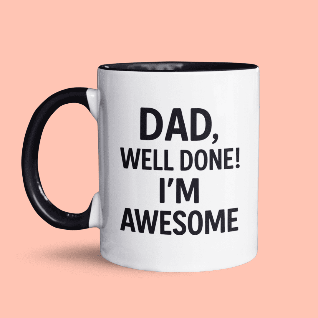 Dad, well done! I’m awesome