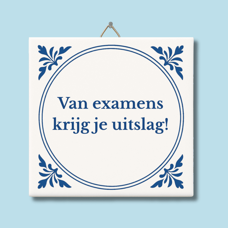 Van examens krijg je uitslag tegeltje