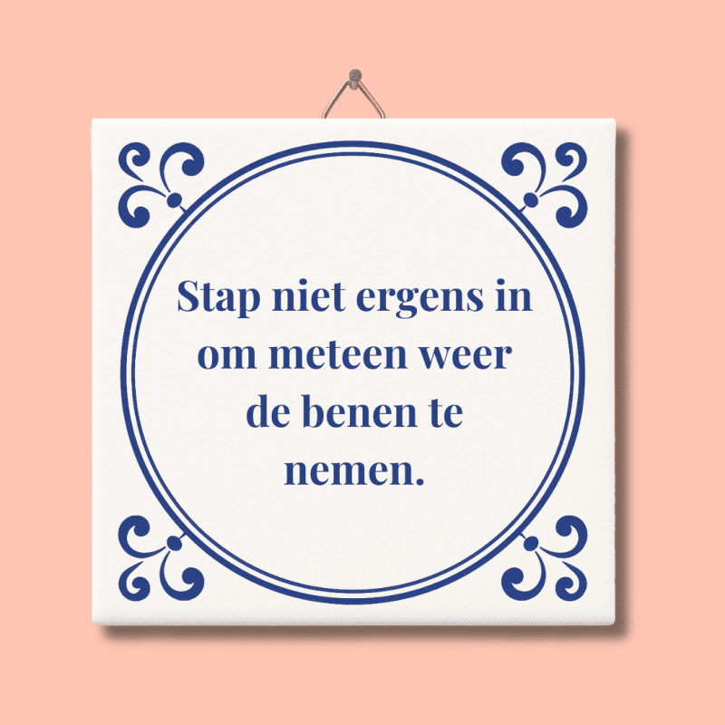 Stap niet ergens in om meteen weer de benen te nemen