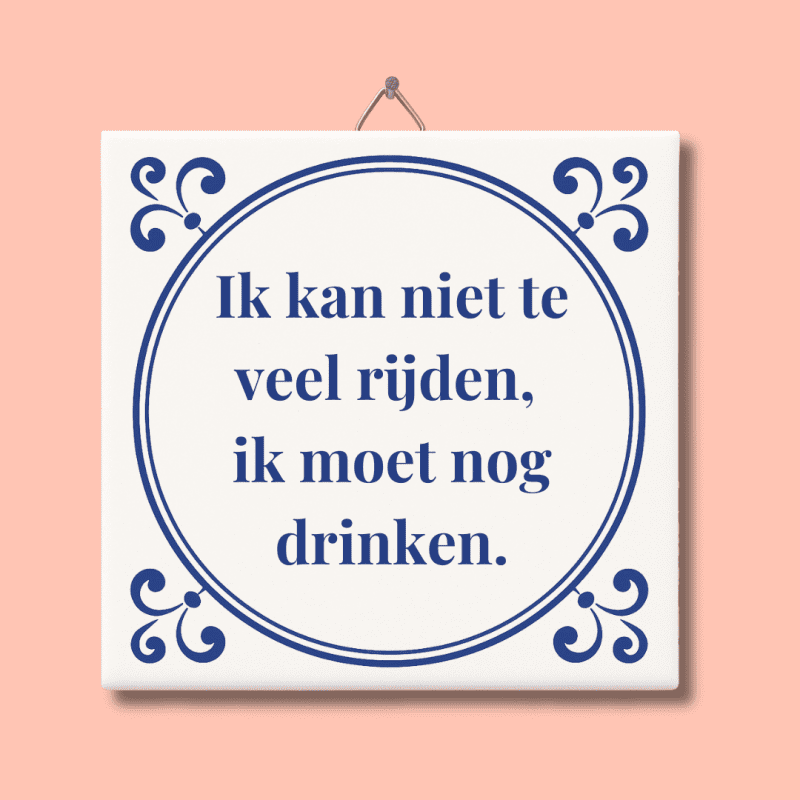 Ik kan niet te veel rijden, ik moet nog drinken