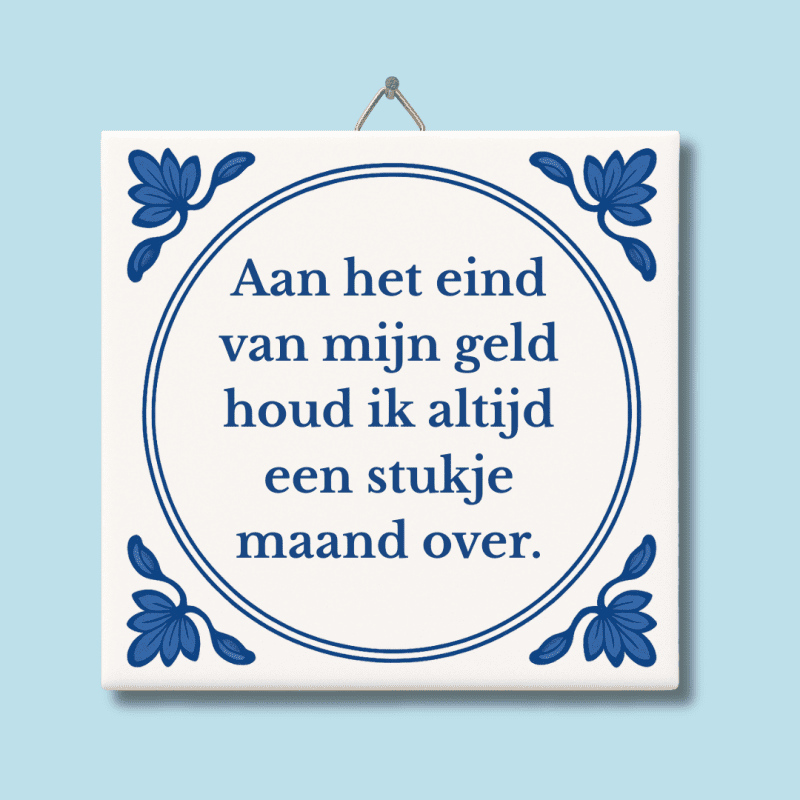 Tegeltje – Aan het eind van mijn geld houd ik altijd een stukje maand over