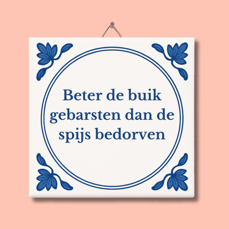Beter de buik gebarsten dan de spijs bedorven tegeltje