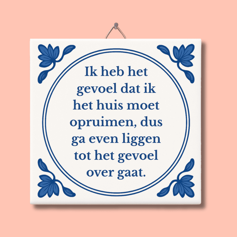 Ik heb het gevoel dat ik het huis moet opruimen