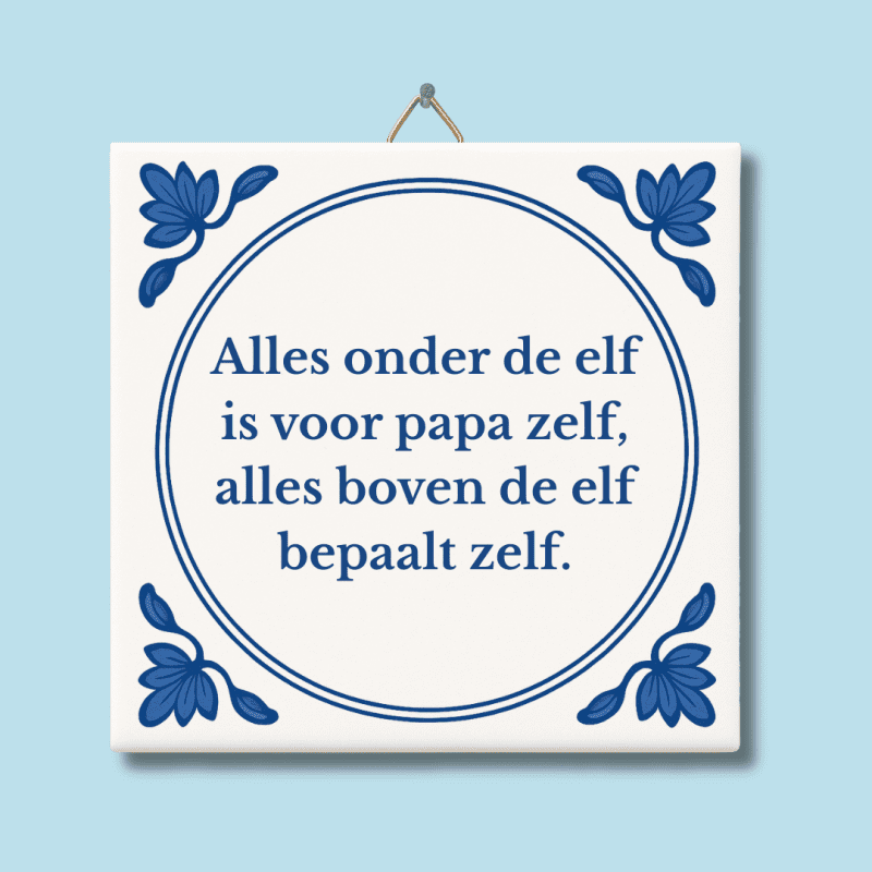Alles onder de elf is voor papa zelf tegeltje