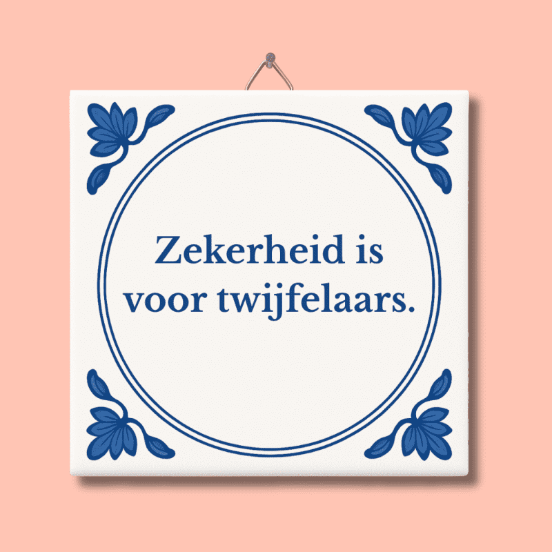 Zekerheid is voor twijfelaars tegeltje
