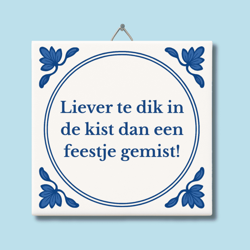 Liever te dik in de kist dan een feestje gemist tegeltje