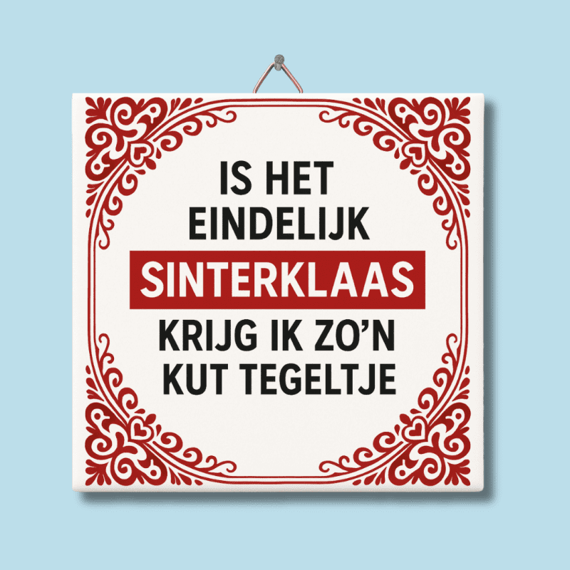 Is het eindelijk Sinterklaas krijg ik zo’n kut tegeltje