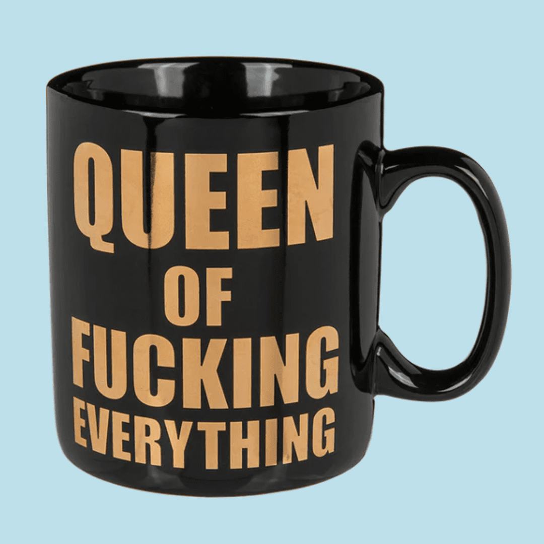 QUEEN OF FUCKING EVERYTHING